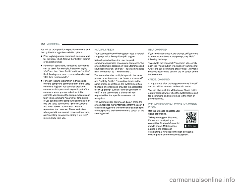 RAM CHASSIS CAB 2023 Owners Manual
236MULTIMEDIA
You will be prompted for a specific command and
then guided through the available options.
Prior to giving a voice command, one must wait
for the beep, which follows the “Liste RAM CHASSIS CAB 2023 Owners Manual
236MULTIMEDIA
You will be prompted for a specific command and
then guided through the available options.
Prior to giving a voice command, one must wait
for the beep, which follows the “Liste