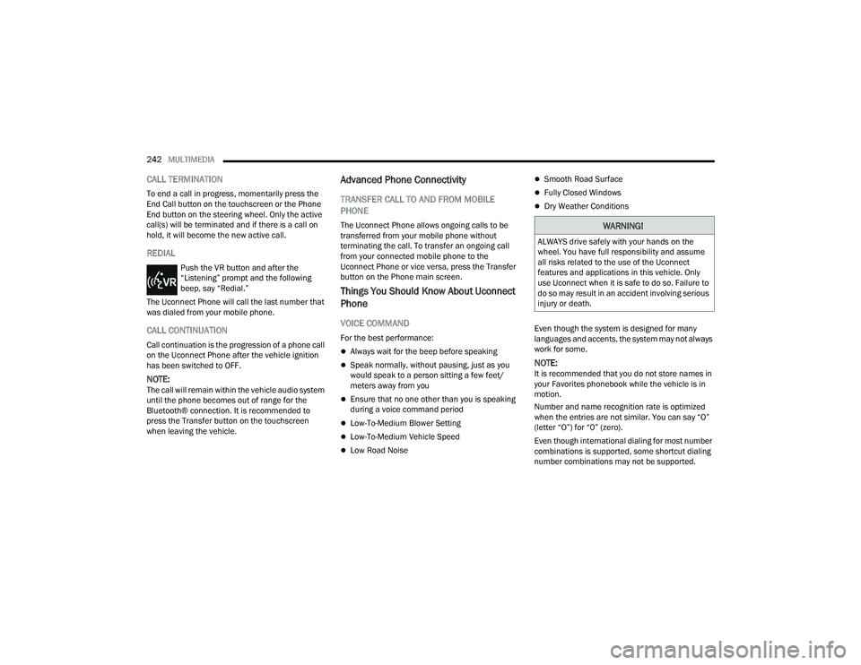 RAM CHASSIS CAB 2023 Owners Manual
242MULTIMEDIA
CALL TERMINATION
To end a call in progress, momentarily press the
End Call button on the touchscreen or the Phone
End button on the steering wheel. Only the active
call(s) will be RAM CHASSIS CAB 2023 Owners Manual
242MULTIMEDIA
CALL TERMINATION
To end a call in progress, momentarily press the
End Call button on the touchscreen or the Phone
End button on the steering wheel. Only the active
call(s) will be