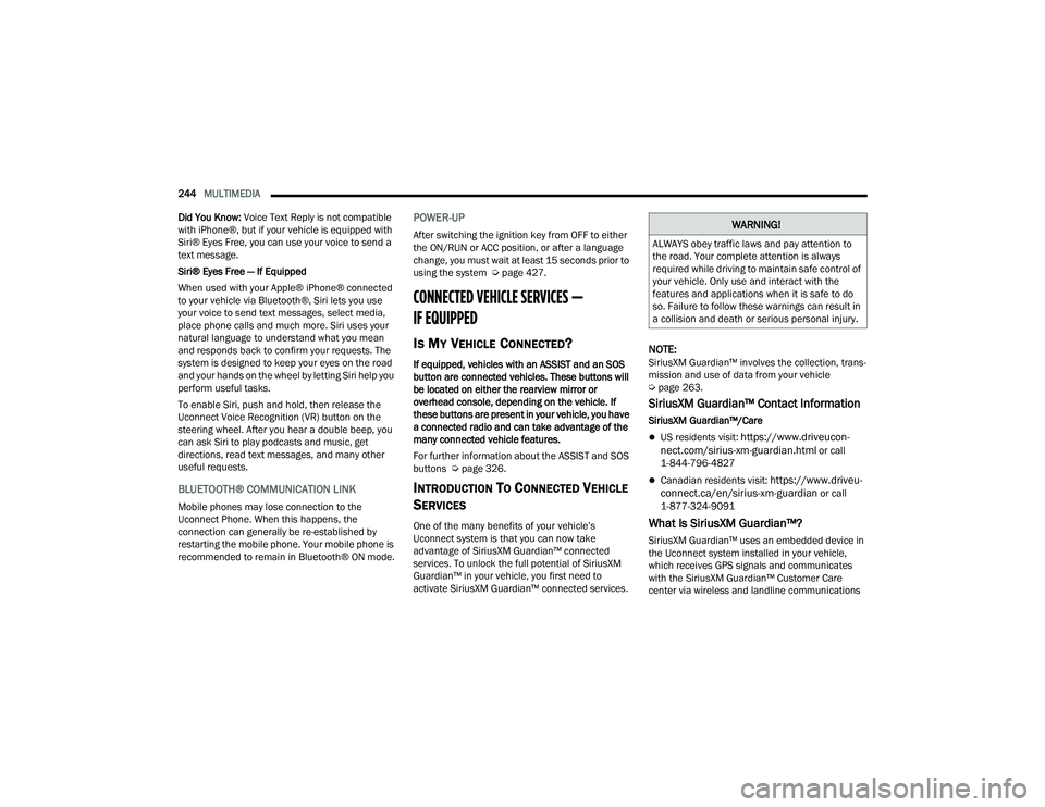 RAM CHASSIS CAB 2023 Owners Manual
244MULTIMEDIA
Did You Know: Voice Text Reply is not compatible
with iPhone®, but if your vehicle is equipped with
Siri® Eyes Free, you can use your voice to send a
text message.
Siri® Eyes F RAM CHASSIS CAB 2023 Owners Manual
244MULTIMEDIA
Did You Know: Voice Text Reply is not compatible
with iPhone®, but if your vehicle is equipped with
Siri® Eyes Free, you can use your voice to send a
text message.
Siri® Eyes F