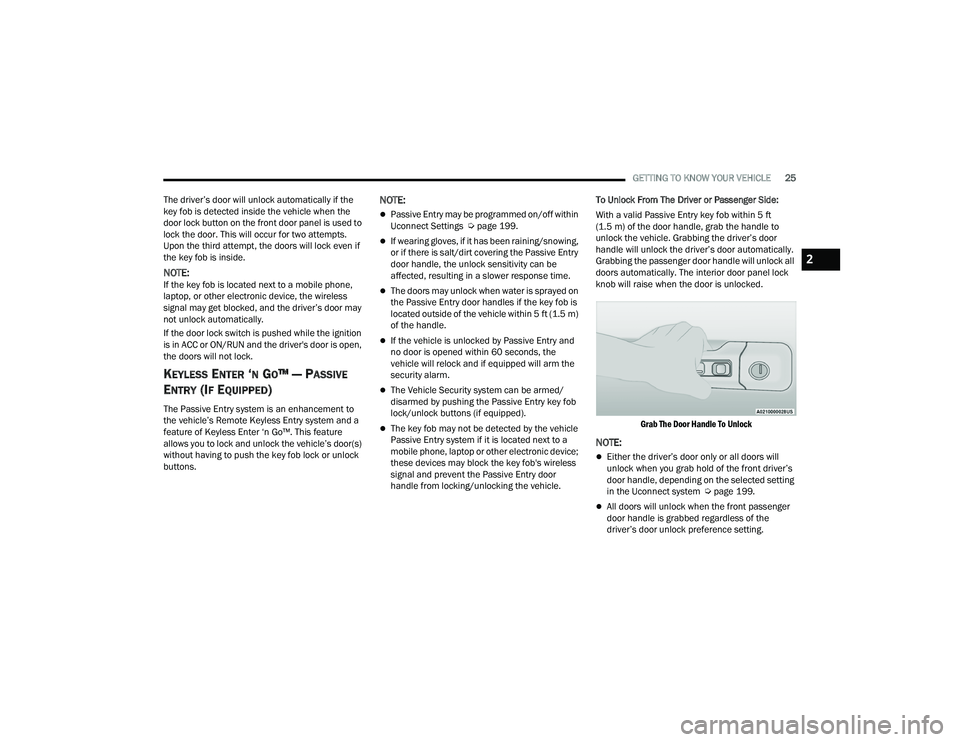 RAM CHASSIS CAB 2023 Owners Manual
GETTING TO KNOW YOUR VEHICLE25
The driver’s door will unlock automatically if the
key fob is detected inside the vehicle when the
door lock button on the front door panel is used to
lock the doo RAM CHASSIS CAB 2023 Owners Manual
GETTING TO KNOW YOUR VEHICLE25
The driver’s door will unlock automatically if the
key fob is detected inside the vehicle when the
door lock button on the front door panel is used to
lock the doo
