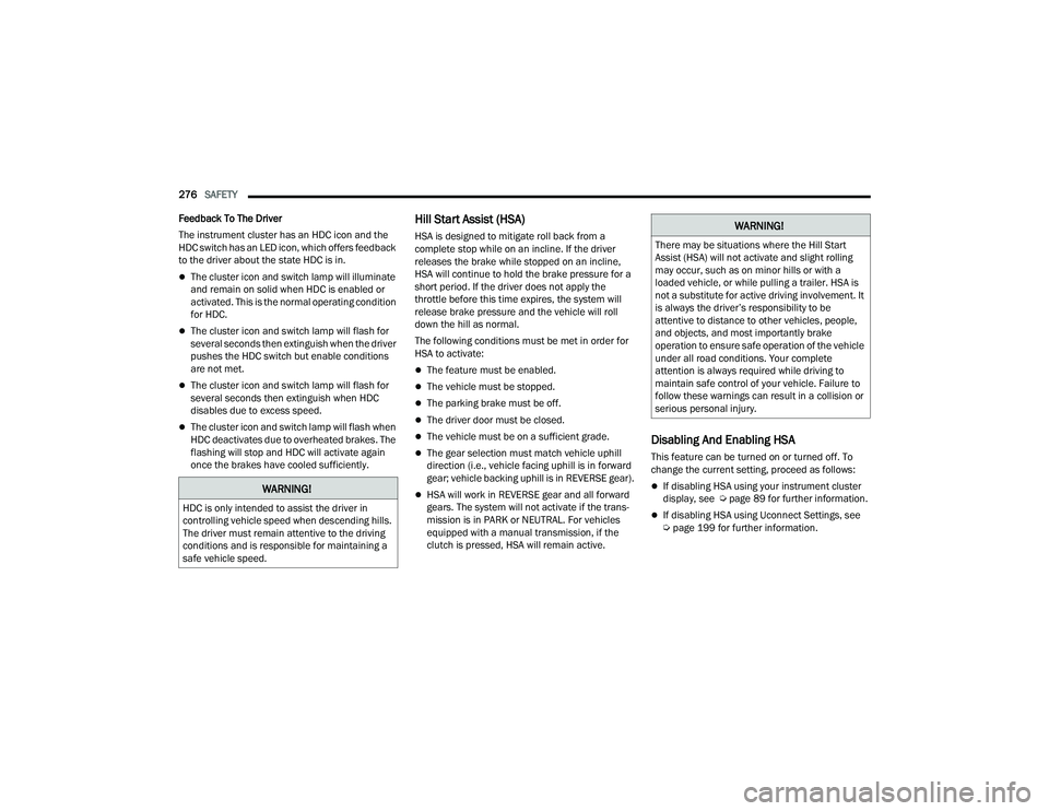 RAM CHASSIS CAB 2023 Repair Manual
276SAFETY
Feedback To The Driver
The instrument cluster has an HDC icon and the
HDC switch has an LED icon, which offers feedback
to the driver about the state HDC is in.
The cluster icon and RAM CHASSIS CAB 2023 Repair Manual
276SAFETY
Feedback To The Driver
The instrument cluster has an HDC icon and the
HDC switch has an LED icon, which offers feedback
to the driver about the state HDC is in.
The cluster icon and