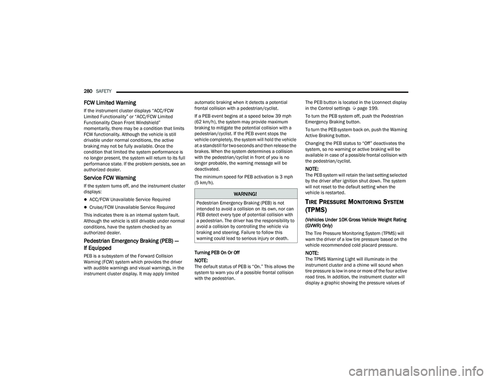 RAM CHASSIS CAB 2023 Repair Manual
280SAFETY
FCW Limited Warning
If the instrument cluster displays “ACC/FCW
Limited Functionality” or “ACC/FCW Limited
Functionality Clean Front Windshield”
momentarily, there may be a con RAM CHASSIS CAB 2023 Repair Manual
280SAFETY
FCW Limited Warning
If the instrument cluster displays “ACC/FCW
Limited Functionality” or “ACC/FCW Limited
Functionality Clean Front Windshield”
momentarily, there may be a con