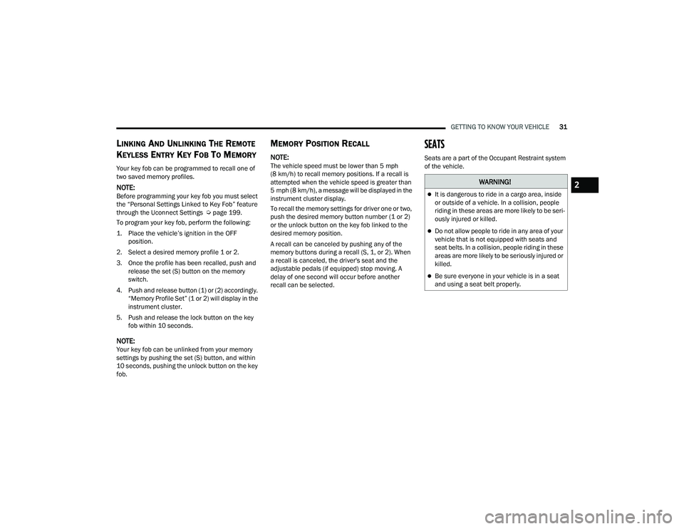 RAM CHASSIS CAB 2023 User Guide
GETTING TO KNOW YOUR VEHICLE31
LINKING AND UNLINKING THE REMOTE
K
EYLESS ENTRY KEY FOB TO MEMORY
Your key fob can be programmed to recall one of
two saved memory profiles.
NOTE:Before programming y RAM CHASSIS CAB 2023 User Guide
GETTING TO KNOW YOUR VEHICLE31
LINKING AND UNLINKING THE REMOTE
K
EYLESS ENTRY KEY FOB TO MEMORY
Your key fob can be programmed to recall one of
two saved memory profiles.
NOTE:Before programming y