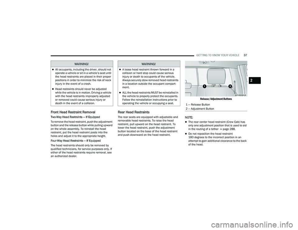 RAM CHASSIS CAB 2023 Owners Manual
GETTING TO KNOW YOUR VEHICLE37
Front Head Restraint Removal
Two-Way Head Restraints — If Equipped
To remove the head restraint, push the adjustment
button and the release button while pulling upwa RAM CHASSIS CAB 2023 Owners Manual
GETTING TO KNOW YOUR VEHICLE37
Front Head Restraint Removal
Two-Way Head Restraints — If Equipped
To remove the head restraint, push the adjustment
button and the release button while pulling upwa