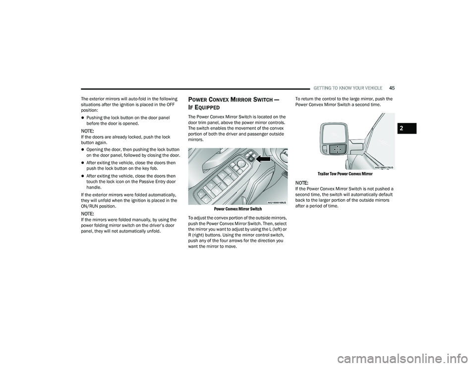 RAM CHASSIS CAB 2023 User Guide
GETTING TO KNOW YOUR VEHICLE45
The exterior mirrors will auto-fold in the following
situations after the ignition is placed in the OFF
position:
Pushing the lock button on the door panel
before RAM CHASSIS CAB 2023 User Guide
GETTING TO KNOW YOUR VEHICLE45
The exterior mirrors will auto-fold in the following
situations after the ignition is placed in the OFF
position:
Pushing the lock button on the door panel
before