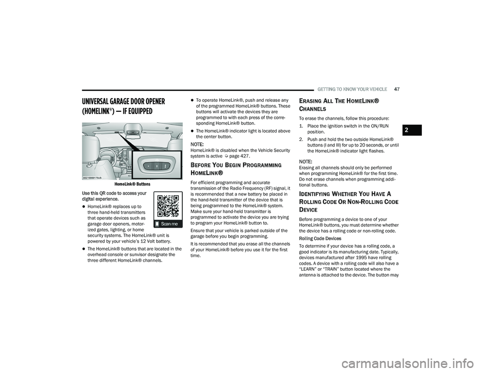 RAM CHASSIS CAB 2023 User Guide
GETTING TO KNOW YOUR VEHICLE47
UNIVERSAL GARAGE DOOR OPENER
(HOMELINK®) — IF EQUIPPED
HomeLink® Buttons
Use this QR code to access your
digital experience.
HomeLink® replaces up to
thre RAM CHASSIS CAB 2023 User Guide
GETTING TO KNOW YOUR VEHICLE47
UNIVERSAL GARAGE DOOR OPENER
(HOMELINK®) — IF EQUIPPED
HomeLink® Buttons
Use this QR code to access your
digital experience.
HomeLink® replaces up to
thre
