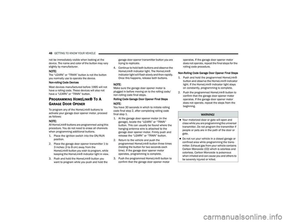 RAM CHASSIS CAB 2023 User Guide
48GETTING TO KNOW YOUR VEHICLE
not be immediately visible when looking at the
device. The name and color of the button may vary
slightly by manufacturer.
NOTE:The “LEARN” or “TRAIN” butto RAM CHASSIS CAB 2023 User Guide
48GETTING TO KNOW YOUR VEHICLE
not be immediately visible when looking at the
device. The name and color of the button may vary
slightly by manufacturer.
NOTE:The “LEARN” or “TRAIN” butto