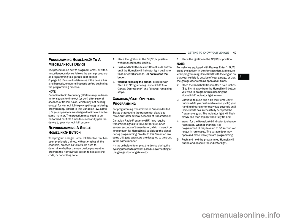 RAM CHASSIS CAB 2023 Workshop Manual
GETTING TO KNOW YOUR VEHICLE49
PROGRAMMING HOMELINK® TO A
M
ISCELLANEOUS DEVICE
The procedure on how to program HomeLink® to a
miscellaneous device follows the same procedure
as programming to a RAM CHASSIS CAB 2023 Workshop Manual
GETTING TO KNOW YOUR VEHICLE49
PROGRAMMING HOMELINK® TO A
M
ISCELLANEOUS DEVICE
The procedure on how to program HomeLink® to a
miscellaneous device follows the same procedure
as programming to a
