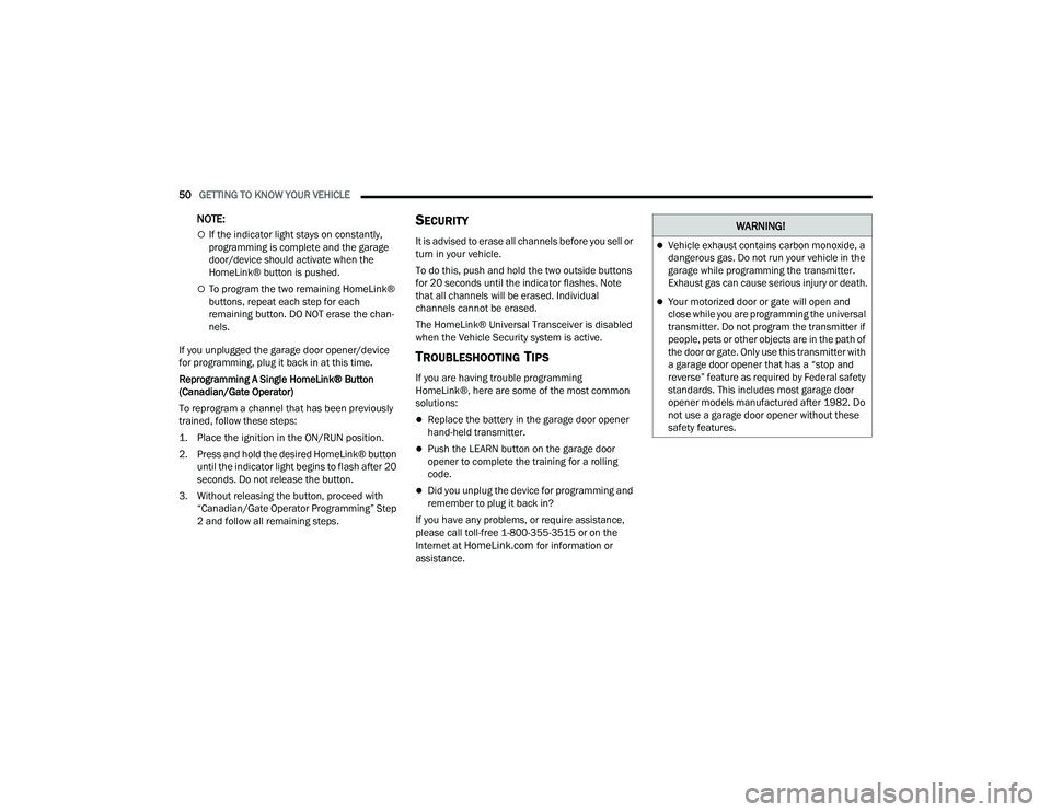 RAM CHASSIS CAB 2023 Workshop Manual
50GETTING TO KNOW YOUR VEHICLE
NOTE:
If the indicator light stays on constantly,
programming is complete and the garage
door/device should activate when the
HomeLink® button is pushed.
To RAM CHASSIS CAB 2023 Workshop Manual
50GETTING TO KNOW YOUR VEHICLE
NOTE:
If the indicator light stays on constantly,
programming is complete and the garage
door/device should activate when the
HomeLink® button is pushed.
To