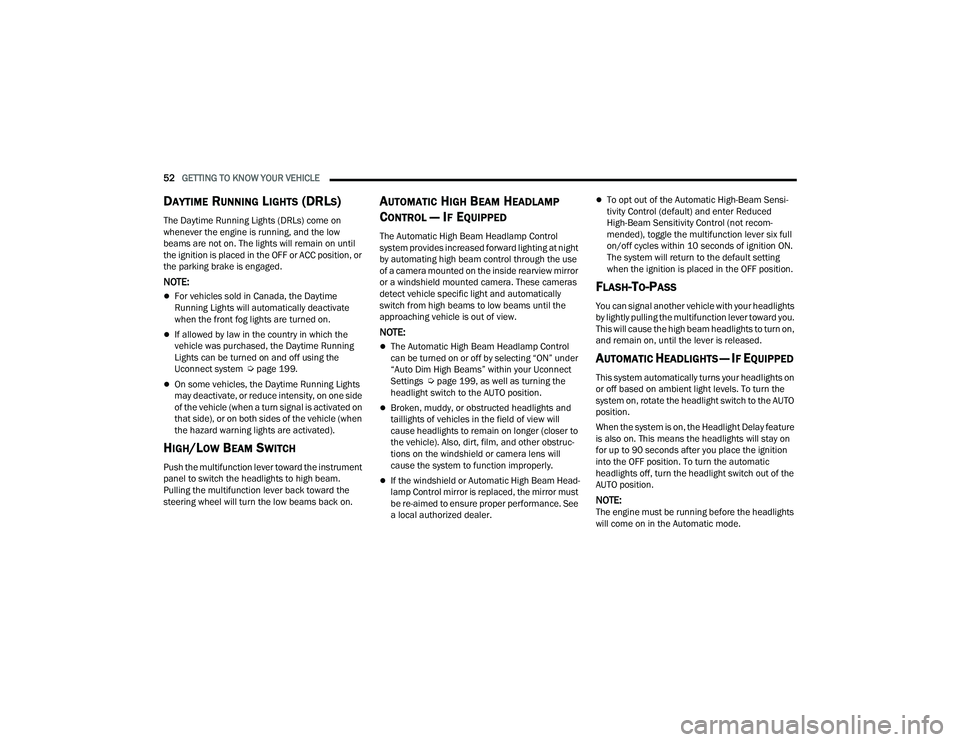 RAM CHASSIS CAB 2023 Workshop Manual
52GETTING TO KNOW YOUR VEHICLE
DAYTIME RUNNING LIGHTS (DRLS)
The Daytime Running Lights (DRLs) come on
whenever the engine is running, and the low
beams are not on. The lights will remain on unt RAM CHASSIS CAB 2023 Workshop Manual
52GETTING TO KNOW YOUR VEHICLE
DAYTIME RUNNING LIGHTS (DRLS)
The Daytime Running Lights (DRLs) come on
whenever the engine is running, and the low
beams are not on. The lights will remain on unt