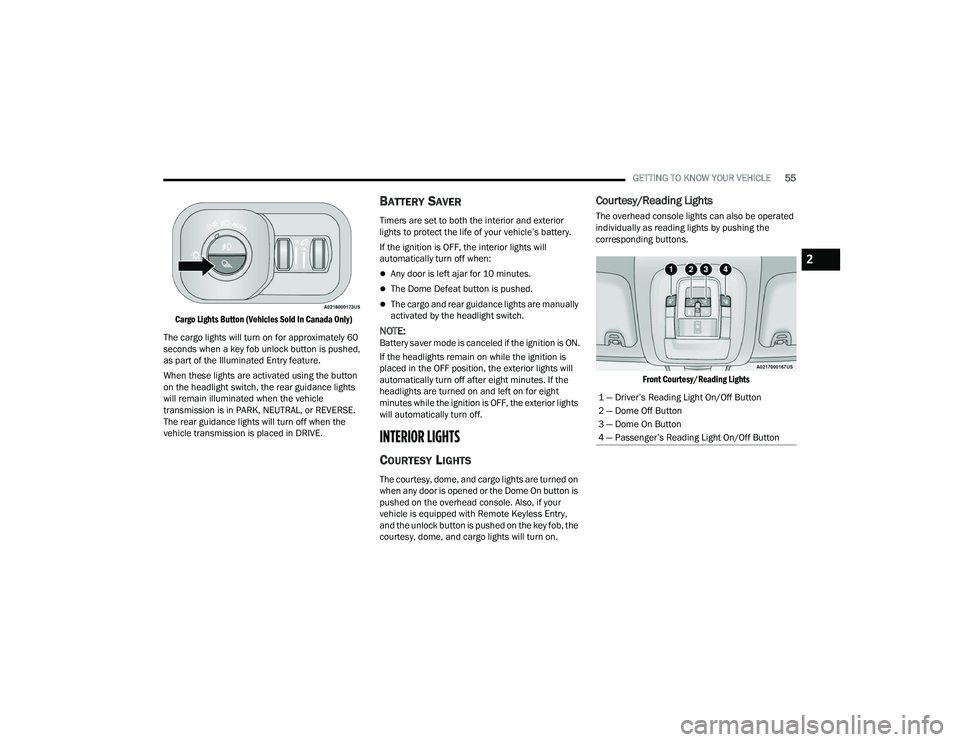 RAM CHASSIS CAB 2023 Workshop Manual
GETTING TO KNOW YOUR VEHICLE55
Cargo Lights Button (Vehicles Sold In Canada Only)
The cargo lights will turn on for approximately 60
seconds when a key fob unlock button is pushed,
as part of the RAM CHASSIS CAB 2023 Workshop Manual
GETTING TO KNOW YOUR VEHICLE55
Cargo Lights Button (Vehicles Sold In Canada Only)
The cargo lights will turn on for approximately 60
seconds when a key fob unlock button is pushed,
as part of the