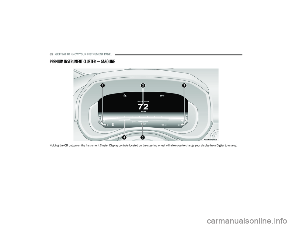 RAM CHASSIS CAB 2023 Manual Online
82GETTING TO KNOW YOUR INSTRUMENT PANEL
PREMIUM INSTRUMENT CLUSTER — GASOLINE
Holding the OK button on the Instrument Cluster Display controls located on the steering wheel will allow you to chan RAM CHASSIS CAB 2023 Manual Online
82GETTING TO KNOW YOUR INSTRUMENT PANEL
PREMIUM INSTRUMENT CLUSTER — GASOLINE
Holding the OK button on the Instrument Cluster Display controls located on the steering wheel will allow you to chan