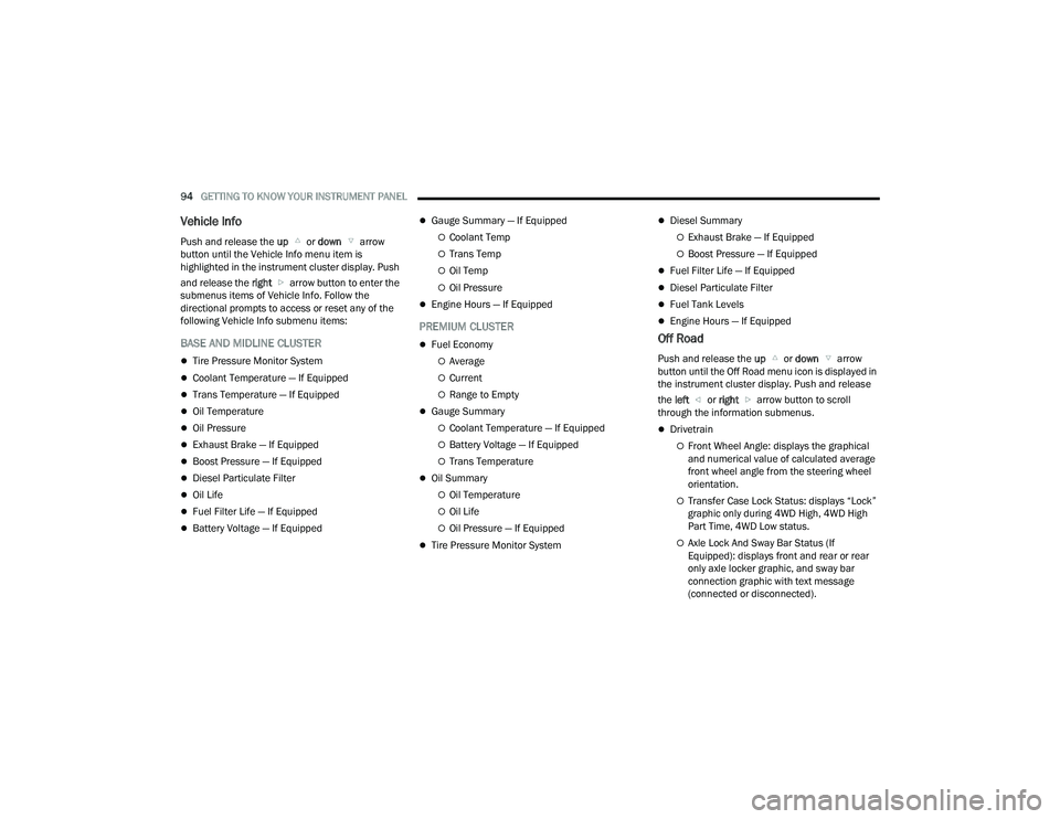 RAM CHASSIS CAB 2023  Owners Manual 
94GETTING TO KNOW YOUR INSTRUMENT PANEL  
Vehicle Info
Push and release the up  or down   arrow 
button until the Vehicle Info menu item is 
highlighted in the instrument cluster display. Push 
and r