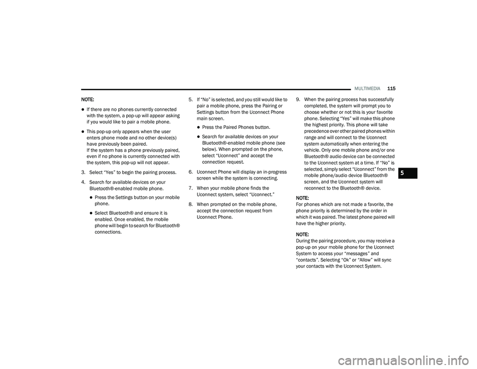 RAM PROMASTER 2021 Service Manual
MULTIMEDIA115
NOTE:
If there are no phones currently connected
with the system, a pop-up will appear asking
if you would like to pair a mobile phone.
This pop-up only appears when the user
e RAM PROMASTER 2021 Service Manual
MULTIMEDIA115
NOTE:
If there are no phones currently connected
with the system, a pop-up will appear asking
if you would like to pair a mobile phone.
This pop-up only appears when the user
e