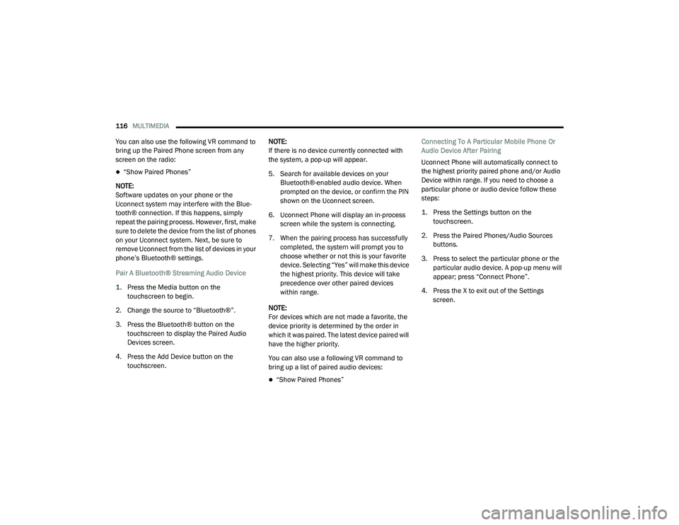RAM PROMASTER 2021 Service Manual
116MULTIMEDIA
You can also use the following VR command to
bring up the Paired Phone screen from any
screen on the radio:
“Show Paired Phones”
NOTE:
Software updates on your phone or the RAM PROMASTER 2021 Service Manual
116MULTIMEDIA
You can also use the following VR command to
bring up the Paired Phone screen from any
screen on the radio:
“Show Paired Phones”
NOTE:
Software updates on your phone or the