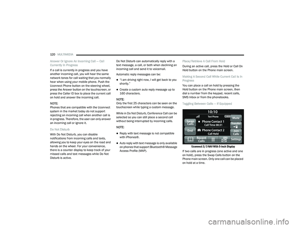 RAM PROMASTER 2021 Service Manual
120MULTIMEDIA
Answer Or Ignore An Incoming Call — Call
Currently In Progress
If a call is currently in progress and you have
another incoming call, you will hear the same
network tones for cal RAM PROMASTER 2021 Service Manual
120MULTIMEDIA
Answer Or Ignore An Incoming Call — Call
Currently In Progress
If a call is currently in progress and you have
another incoming call, you will hear the same
network tones for cal