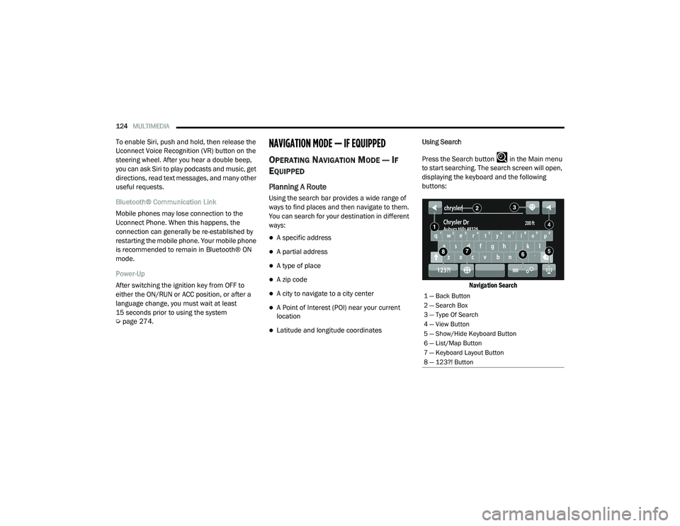 RAM PROMASTER 2021 Owners Manual
124MULTIMEDIA
To enable Siri, push and hold, then release the
Uconnect Voice Recognition (VR) button on the
steering wheel. After you hear a double beep,
you can ask Siri to play podcasts and mu RAM PROMASTER 2021 Owners Manual
124MULTIMEDIA
To enable Siri, push and hold, then release the
Uconnect Voice Recognition (VR) button on the
steering wheel. After you hear a double beep,
you can ask Siri to play podcasts and mu