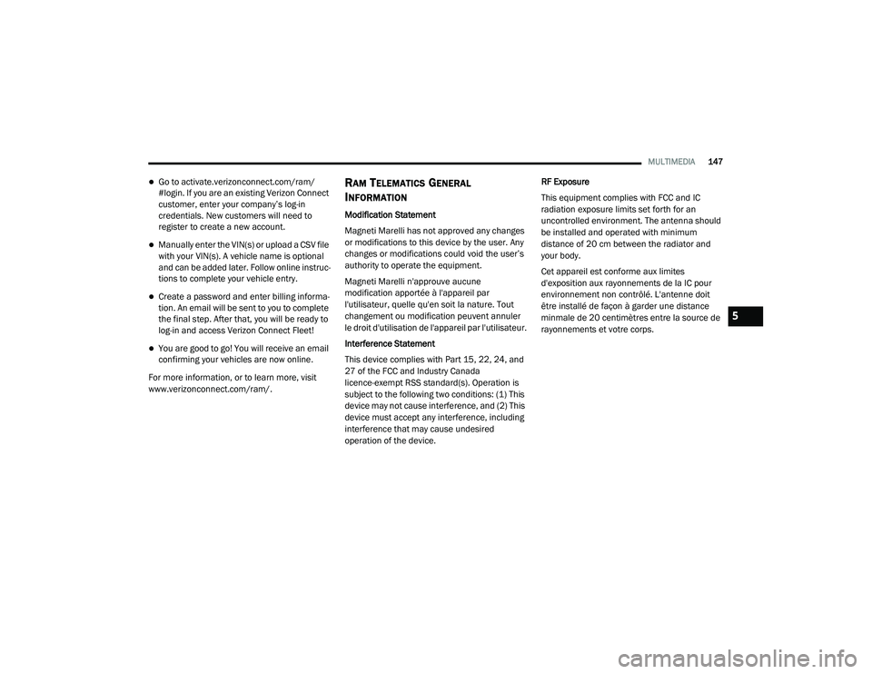 RAM PROMASTER 2021 Owners Manual
MULTIMEDIA147
Go to activate.verizonconnect.com/ram/
#login. If you are an existing Verizon Connect
customer, enter your company’s log-in
credentials. New customers will need to
register to c RAM PROMASTER 2021 Owners Manual
MULTIMEDIA147
Go to activate.verizonconnect.com/ram/
#login. If you are an existing Verizon Connect
customer, enter your company’s log-in
credentials. New customers will need to
register to c