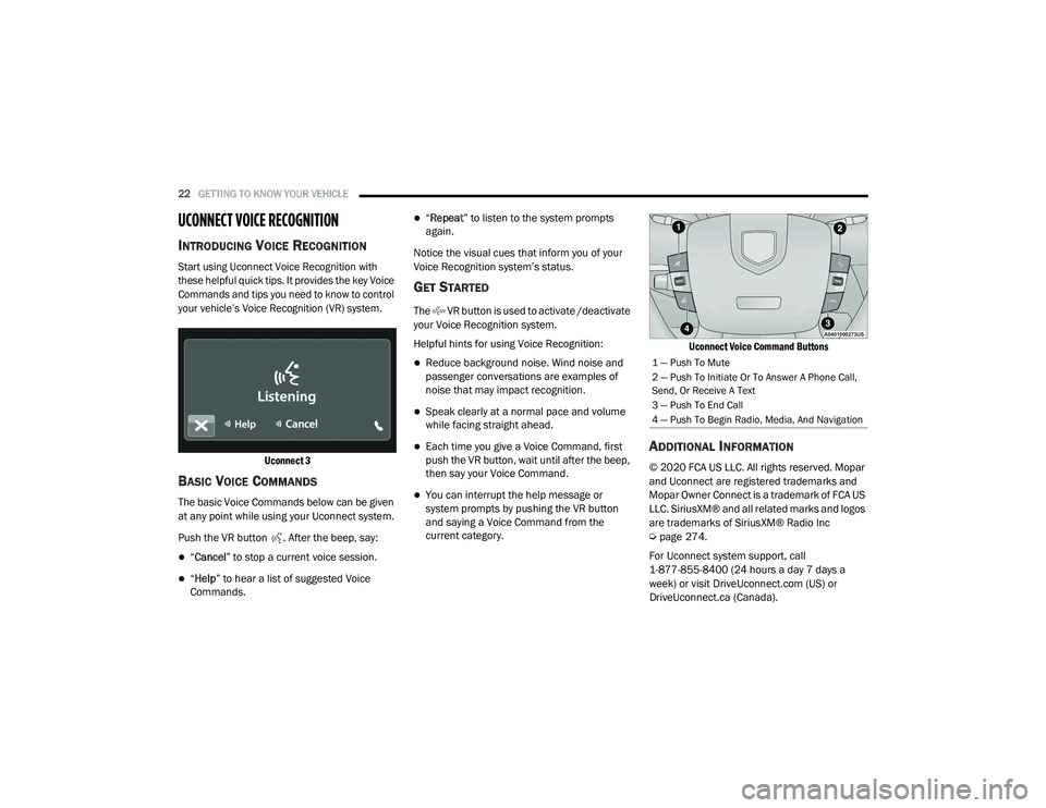 RAM PROMASTER 2021 Owners Manual
22GETTING TO KNOW YOUR VEHICLE
UCONNECT VOICE RECOGNITION
INTRODUCING VOICE RECOGNITION
Start using Uconnect Voice Recognition with
these helpful quick tips. It provides the key Voice
Commands a RAM PROMASTER 2021 Owners Manual
22GETTING TO KNOW YOUR VEHICLE
UCONNECT VOICE RECOGNITION
INTRODUCING VOICE RECOGNITION
Start using Uconnect Voice Recognition with
these helpful quick tips. It provides the key Voice
Commands a