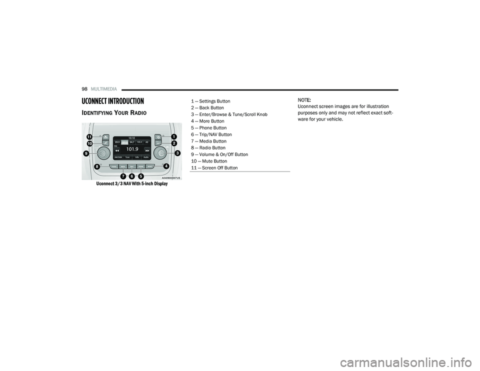 RAM PROMASTER 2021 Owners Manual
98MULTIMEDIA
UCONNECT INTRODUCTION
IDENTIFYING YOUR RADIO
Uconnect 3/3 NAV With 5-inch Display
NOTE:
Uconnect screen images are for illustration
purposes only and may not reflect exact soft
-
wa RAM PROMASTER 2021 Owners Manual
98MULTIMEDIA
UCONNECT INTRODUCTION
IDENTIFYING YOUR RADIO
Uconnect 3/3 NAV With 5-inch Display
NOTE:
Uconnect screen images are for illustration
purposes only and may not reflect exact soft
-
wa