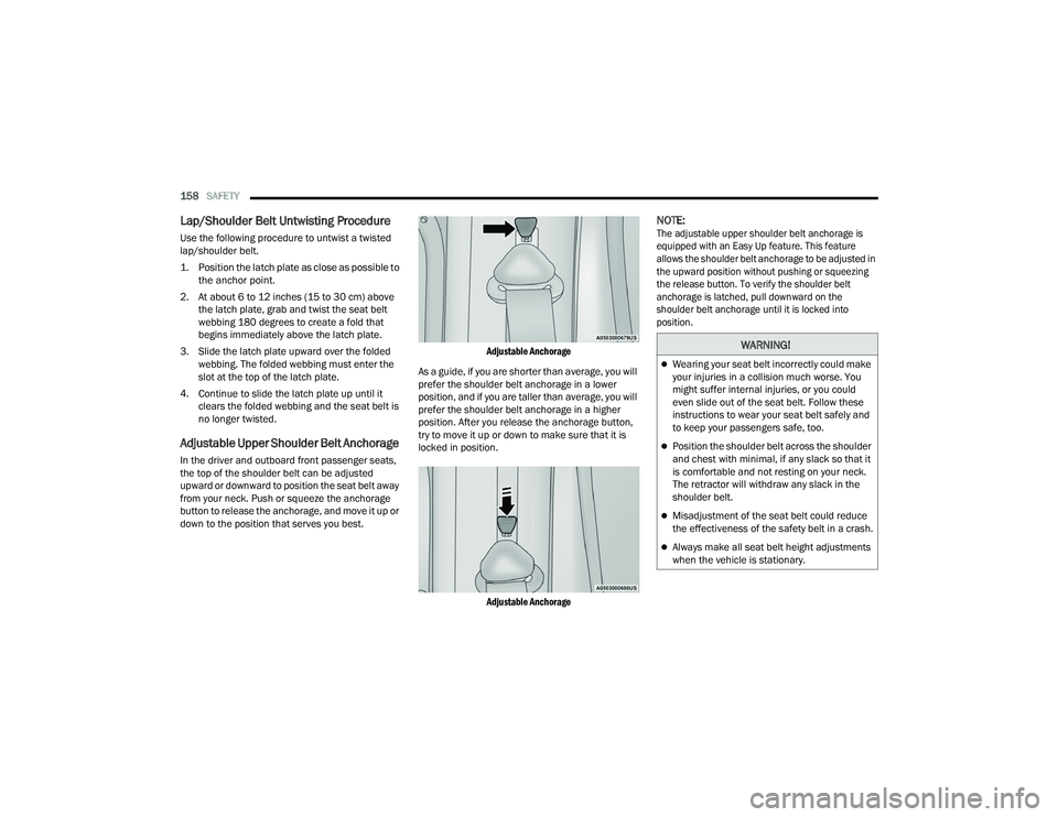 RAM PROMASTER 2022 Owners Manual
158SAFETY
Lap/Shoulder Belt Untwisting Procedure
Use the following procedure to untwist a twisted
lap/shoulder belt.
1. Position the latch plate as close as possible to
the anchor point.
2. A RAM PROMASTER 2022 Owners Manual
158SAFETY
Lap/Shoulder Belt Untwisting Procedure
Use the following procedure to untwist a twisted
lap/shoulder belt.
1. Position the latch plate as close as possible to
the anchor point.
2. A