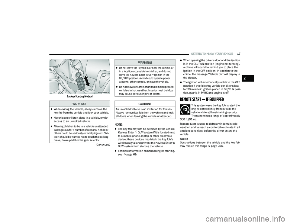 RAM PROMASTER 2022  Owners Manual 
GETTING TO KNOW YOUR VEHICLE17
(Continued)

Backup Starting Method

NOTE:
The key fob may not be detected by the vehicle 
Keyless Enter ‘n Go™ system if it is located next 
to a mobile phone, 