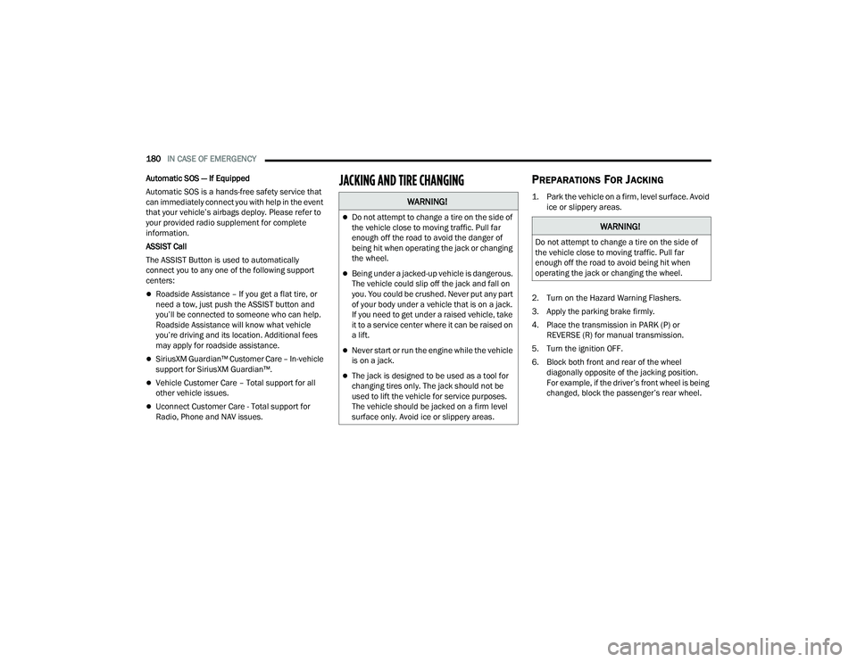 RAM PROMASTER 2022  Owners Manual 
180IN CASE OF EMERGENCY  
Automatic SOS — If Equipped
Automatic SOS is a hands-free safety service that 
can immediately connect you with help in the event 
that your vehicle’s airbags deploy. Pl