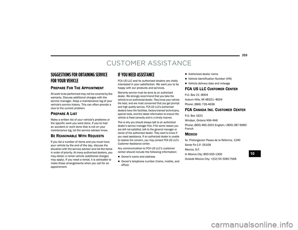 RAM PROMASTER 2022 Repair Manual 
253
CUSTOMER ASSISTANCE
SUGGESTIONS FOR OBTAINING SERVICE 
FOR YOUR VEHICLE 
PREPARE FOR THE APPOINTMENT
All work to be performed may not be covered by the 
warranty. Discuss additional charges with 