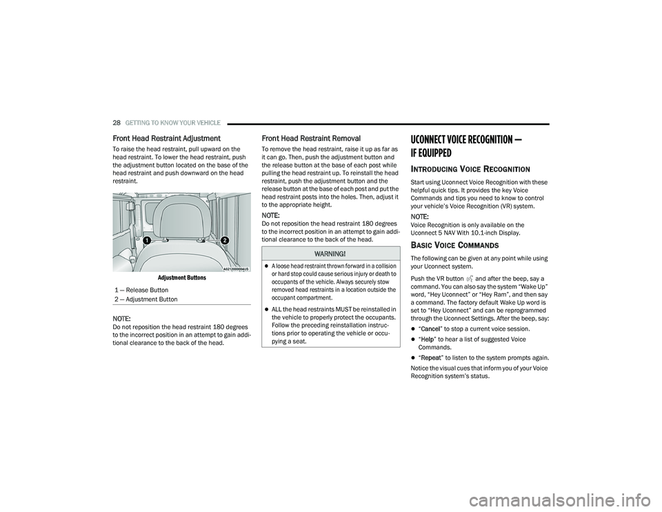 RAM PROMASTER 2022 Owners Manual
28GETTING TO KNOW YOUR VEHICLE
Front Head Restraint Adjustment
To raise the head restraint, pull upward on the
head restraint. To lower the head restraint, push
the adjustment button located on t RAM PROMASTER 2022 Owners Manual
28GETTING TO KNOW YOUR VEHICLE
Front Head Restraint Adjustment
To raise the head restraint, pull upward on the
head restraint. To lower the head restraint, push
the adjustment button located on t