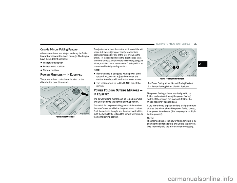 RAM PROMASTER 2022 Owners Manual
GETTING TO KNOW YOUR VEHICLE31
Outside Mirrors Folding Feature
All outside mirrors are hinged and may be folded
forward or rearward to avoid damage. The hinges
have three detent positions:
Full RAM PROMASTER 2022 Owners Manual
GETTING TO KNOW YOUR VEHICLE31
Outside Mirrors Folding Feature
All outside mirrors are hinged and may be folded
forward or rearward to avoid damage. The hinges
have three detent positions:
Full