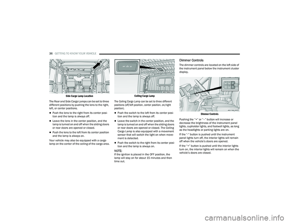 RAM PROMASTER 2022 Owners Manual
36GETTING TO KNOW YOUR VEHICLE
Side Cargo Lamp Location
The Rear and Side Cargo Lamps can be set to three
different positions by pushing the lens to the right,
left, or center positions.
Pu RAM PROMASTER 2022 Owners Manual
36GETTING TO KNOW YOUR VEHICLE
Side Cargo Lamp Location
The Rear and Side Cargo Lamps can be set to three
different positions by pushing the lens to the right,
left, or center positions.
Pu