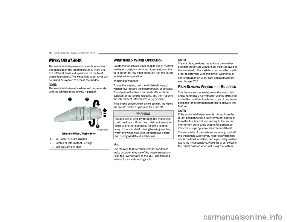 RAM PROMASTER 2022 Owners Manual
38GETTING TO KNOW YOUR VEHICLE
WIPERS AND WASHERS
The windshield wiper/washer lever is located on
the right side of the steering column. There are
five different modes of operation for the fron RAM PROMASTER 2022 Owners Manual
38GETTING TO KNOW YOUR VEHICLE
WIPERS AND WASHERS
The windshield wiper/washer lever is located on
the right side of the steering column. There are
five different modes of operation for the fron