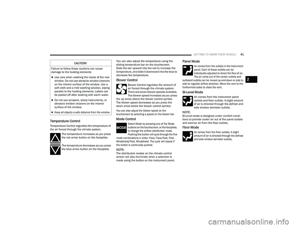 RAM PROMASTER 2022 Owners Manual
GETTING TO KNOW YOUR VEHICLE41
Temperature Control
Temperature Control regulates the temperature of
the air forced through the climate system.
The temperature increases as you press
the red arrow b RAM PROMASTER 2022 Owners Manual
GETTING TO KNOW YOUR VEHICLE41
Temperature Control
Temperature Control regulates the temperature of
the air forced through the climate system.
The temperature increases as you press
the red arrow b