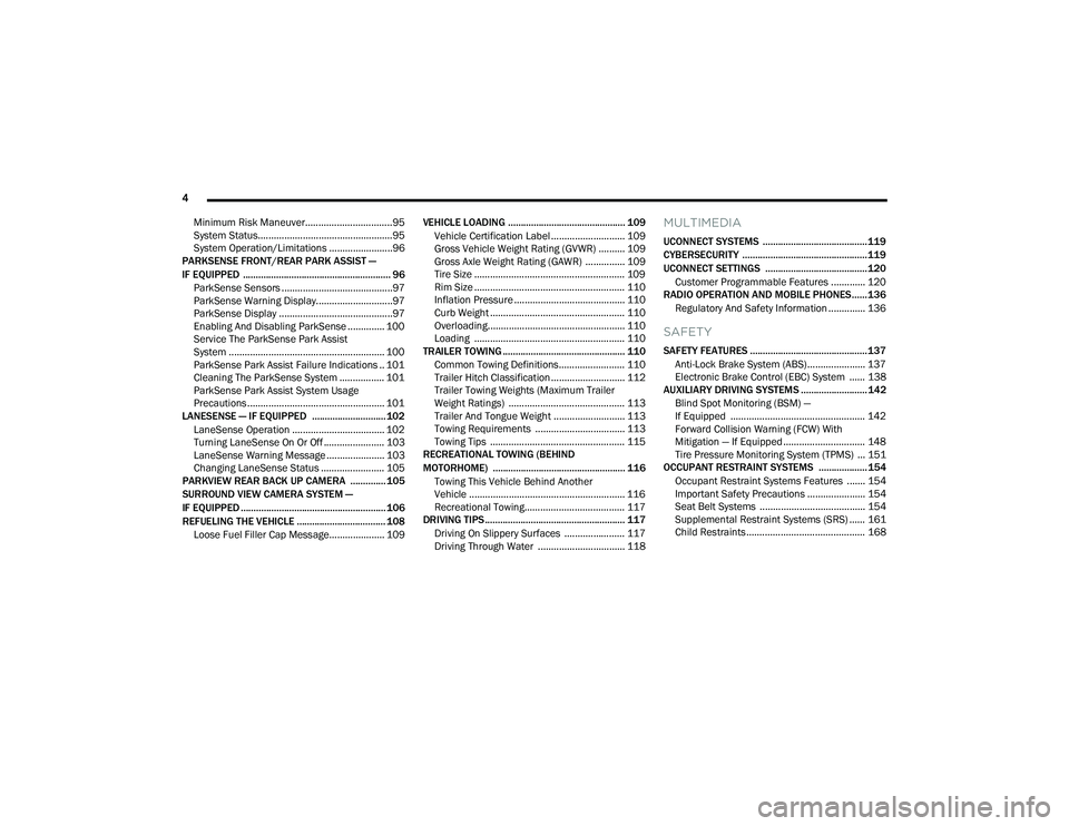 RAM PROMASTER 2022  Owners Manual 
4 
Minimum Risk Maneuver.................................95
System Status...................................................95
System Operation/Limitations ........................96
PARKSENSE FRONT/