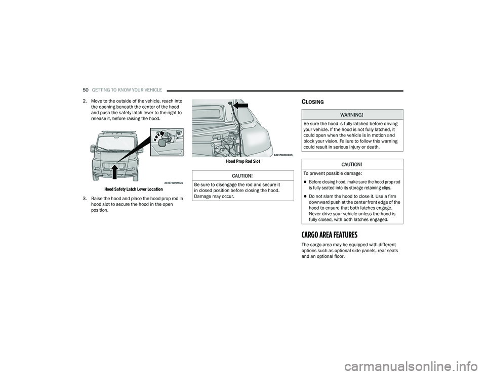 RAM PROMASTER 2022 Workshop Manual
50GETTING TO KNOW YOUR VEHICLE
2. Move to the outside of the vehicle, reach into the opening beneath the center of the hood
and push the safety latch lever to the right to
release it, before rai RAM PROMASTER 2022 Workshop Manual
50GETTING TO KNOW YOUR VEHICLE
2. Move to the outside of the vehicle, reach into the opening beneath the center of the hood
and push the safety latch lever to the right to
release it, before rai