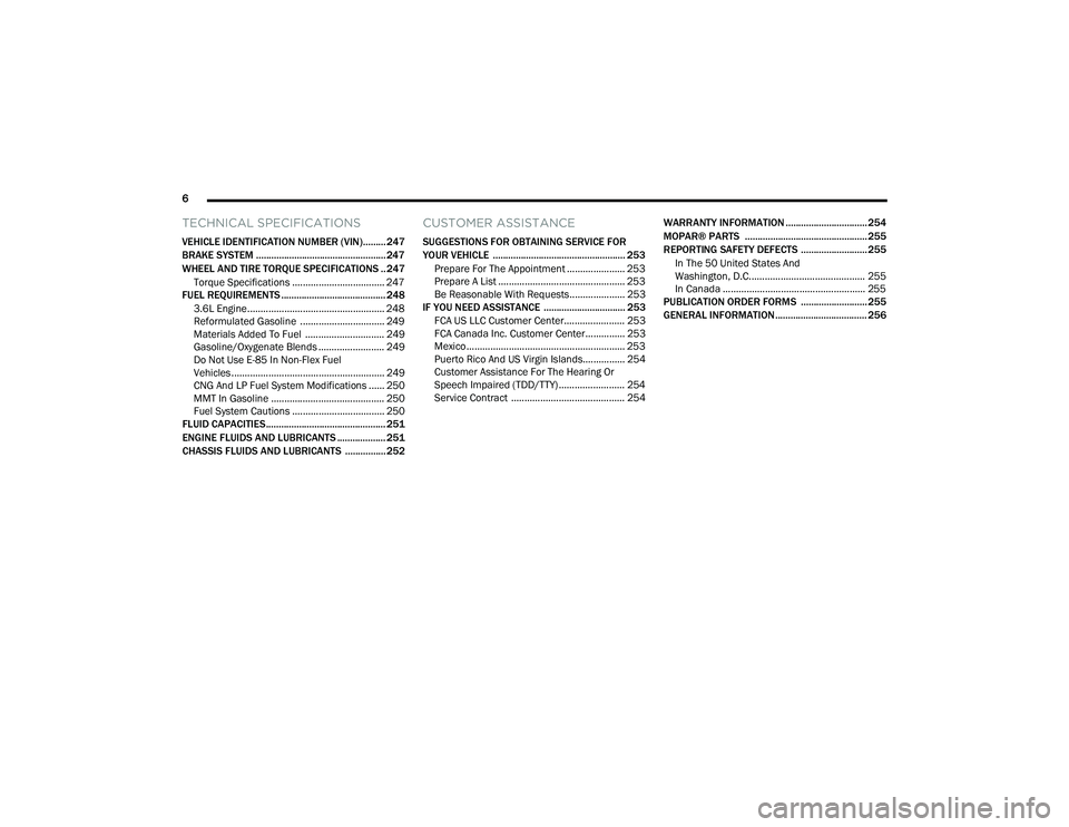 RAM PROMASTER 2022  Owners Manual 
6 
TECHNICAL SPECIFICATIONS
VEHICLE IDENTIFICATION NUMBER (VIN)......... 247
BRAKE SYSTEM ................................................... 247
WHEEL AND TIRE TORQUE SPECIFICATIONS .. 247
Torque Sp