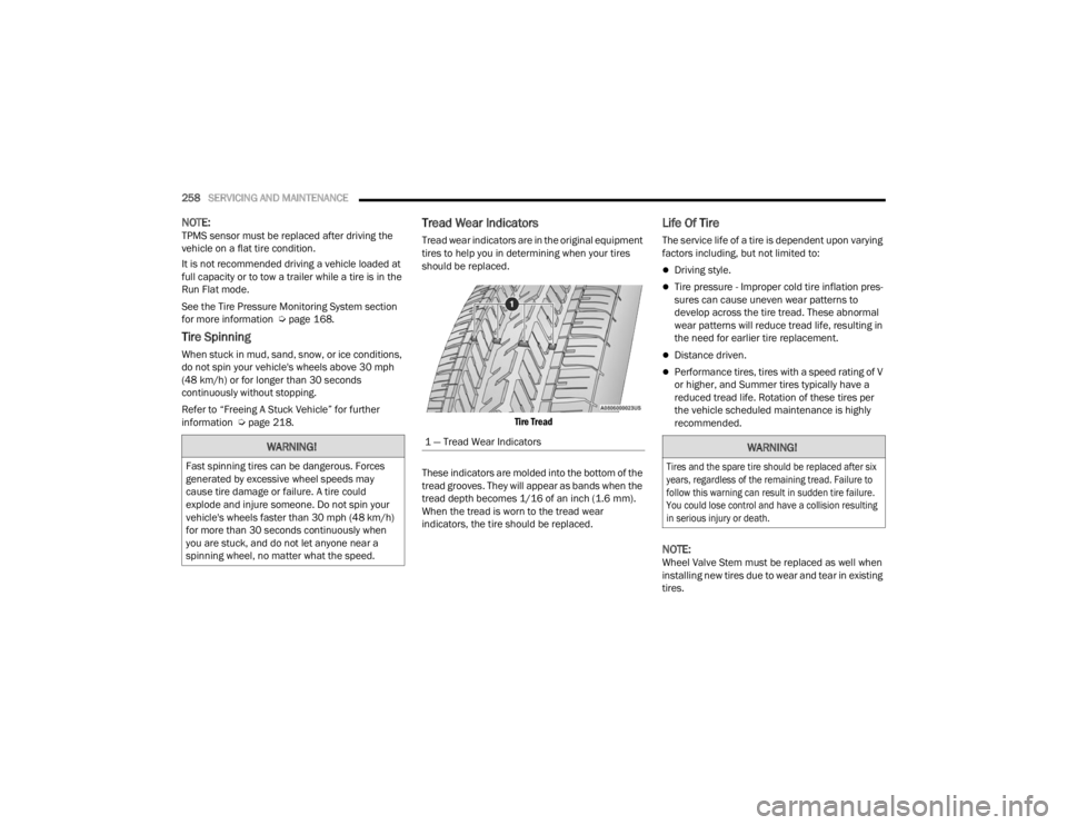 RAM PROMASTER 2023  Owners Manual 
258SERVICING AND MAINTENANCE  
NOTE:TPMS sensor must be replaced after driving the 
vehicle on a flat tire condition.
It is not recommended driving a vehicle loaded at 
full capacity or to tow a trai