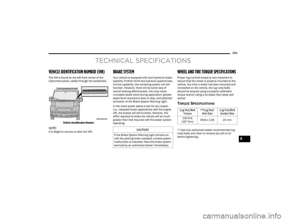 RAM PROMASTER 2023 Owners Manual
269
TECHNICAL SPECIFICATIONS
VEHICLE IDENTIFICATION NUMBER (VIN)
The VIN is found on the left front corner of the
instrument panel, visible through the windshield.
Vehicle Identification Number
NOT RAM PROMASTER 2023 Owners Manual
269
TECHNICAL SPECIFICATIONS
VEHICLE IDENTIFICATION NUMBER (VIN)
The VIN is found on the left front corner of the
instrument panel, visible through the windshield.
Vehicle Identification Number
NOT
