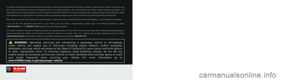 RAM PROMASTER CITY 2021  Owners Manual  WARNING: Operating, servicing and maintaining a passenger vehicle or off-highway  
motor vehicle can expose you to chemicals including engine exhaust, carbon monoxide,  
phthalates, and lead, which a