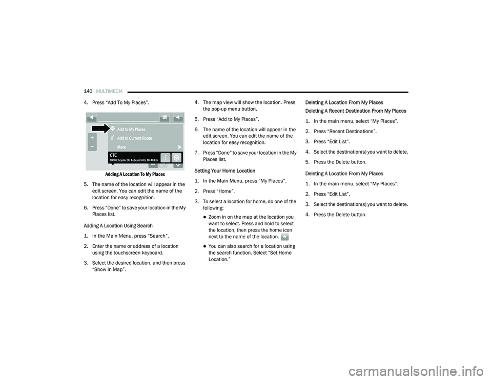 RAM PROMASTER CITY 2021  Owners Manual 
140MULTIMEDIA  
4. Press “Add To My Places”.

Adding A Location To My Places

5. The name of the location will appear in the  edit screen. You can edit the name of the 
location for easy recognit