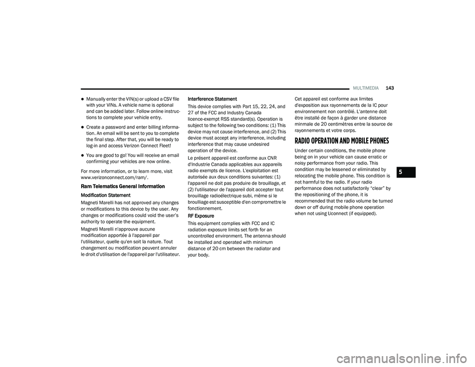 RAM PROMASTER CITY 2021  Owners Manual 
MULTIMEDIA143
Manually enter the VIN(s) or upload a CSV file 
with your VINs. A vehicle name is optional 
and can be added later. Follow online instruc -
tions to complete your vehicle entry.
C