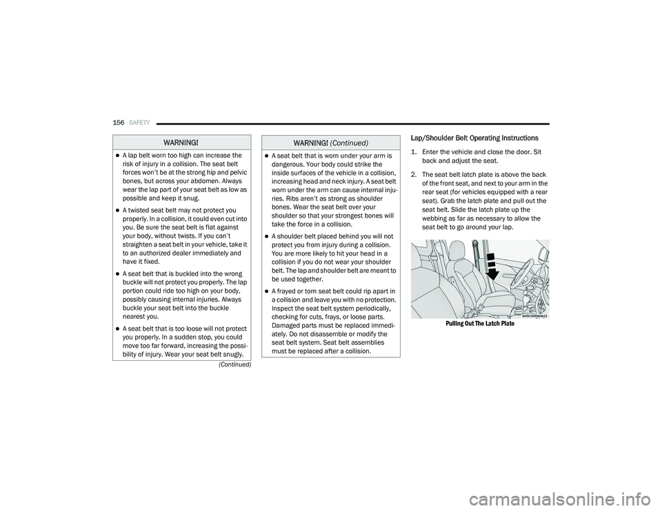 RAM PROMASTER CITY 2021 Owners Manual
156SAFETY
(Continued)
Lap/Shoulder Belt Operating Instructions
1. Enter the vehicle and close the door. Sit back and adjust the seat.
2. The seat belt latch plate is above the back of the front RAM PROMASTER CITY 2021 Owners Manual
156SAFETY
(Continued)
Lap/Shoulder Belt Operating Instructions
1. Enter the vehicle and close the door. Sit back and adjust the seat.
2. The seat belt latch plate is above the back of the front