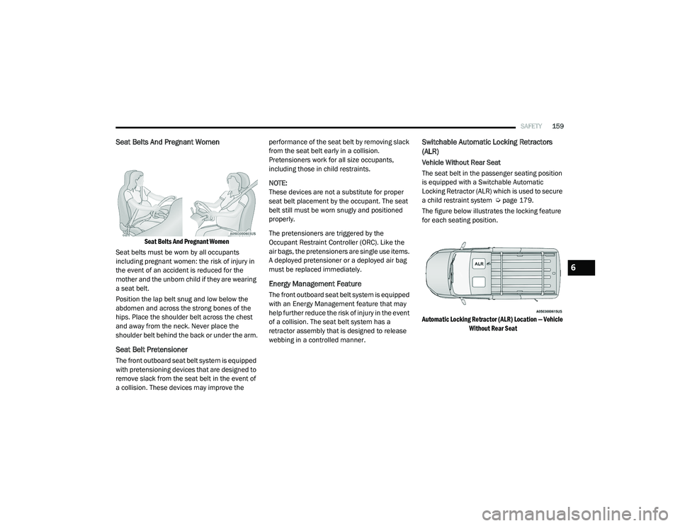 RAM PROMASTER CITY 2021 Owners Manual
SAFETY159
Seat Belts And Pregnant Women
Seat Belts And Pregnant Women
Seat belts must be worn by all occupants
including pregnant women: the risk of injury in
the event of an accident is reduce RAM PROMASTER CITY 2021 Owners Manual
SAFETY159
Seat Belts And Pregnant Women
Seat Belts And Pregnant Women
Seat belts must be worn by all occupants
including pregnant women: the risk of injury in
the event of an accident is reduce