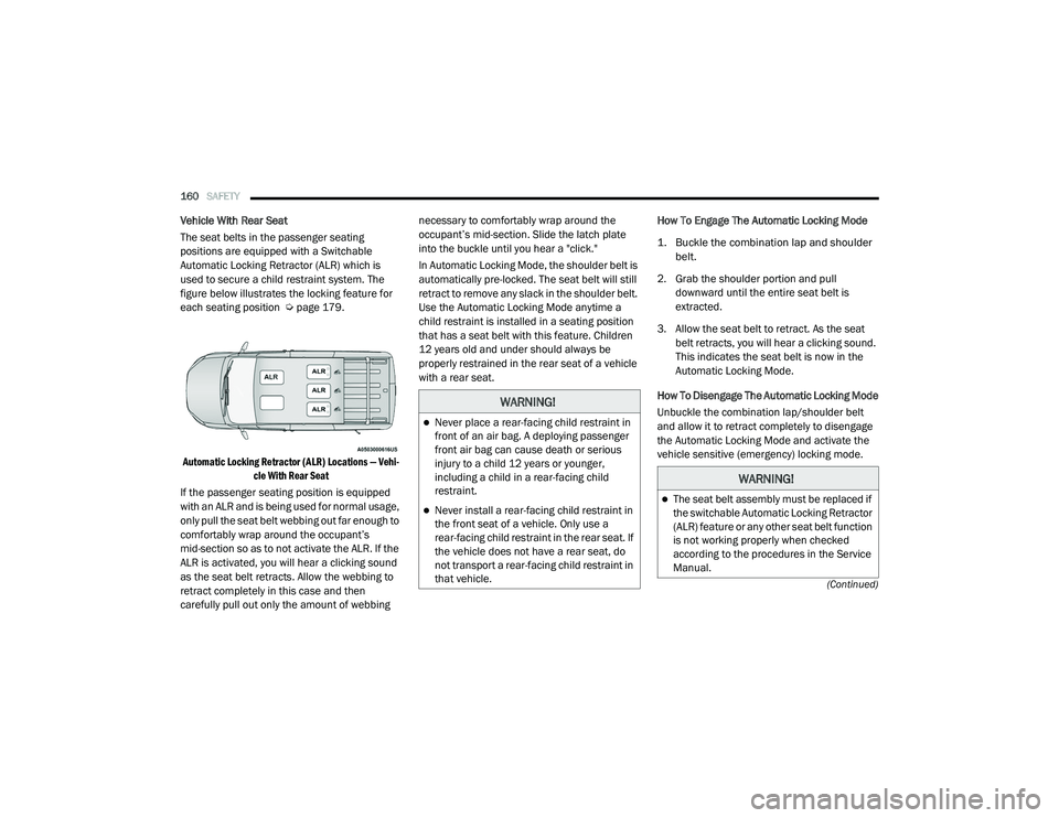 RAM PROMASTER CITY 2021 Owners Manual
160SAFETY
(Continued)
Vehicle With Rear Seat
The seat belts in the passenger seating
positions are equipped with a Switchable
Automatic Locking Retractor (ALR) which is
used to secure a child re RAM PROMASTER CITY 2021 Owners Manual
160SAFETY
(Continued)
Vehicle With Rear Seat
The seat belts in the passenger seating
positions are equipped with a Switchable
Automatic Locking Retractor (ALR) which is
used to secure a child re