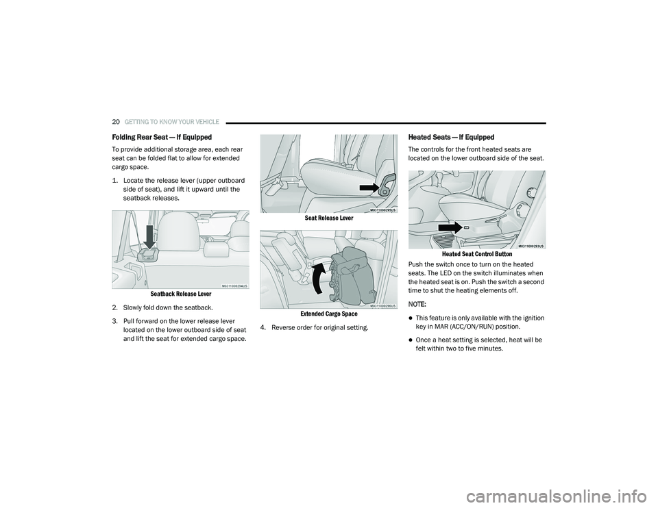 RAM PROMASTER CITY 2021  Owners Manual 
20GETTING TO KNOW YOUR VEHICLE  
Folding Rear Seat — If Equipped
To provide additional storage area, each rear 
seat can be folded flat to allow for extended 
cargo space.

1. Locate the release le