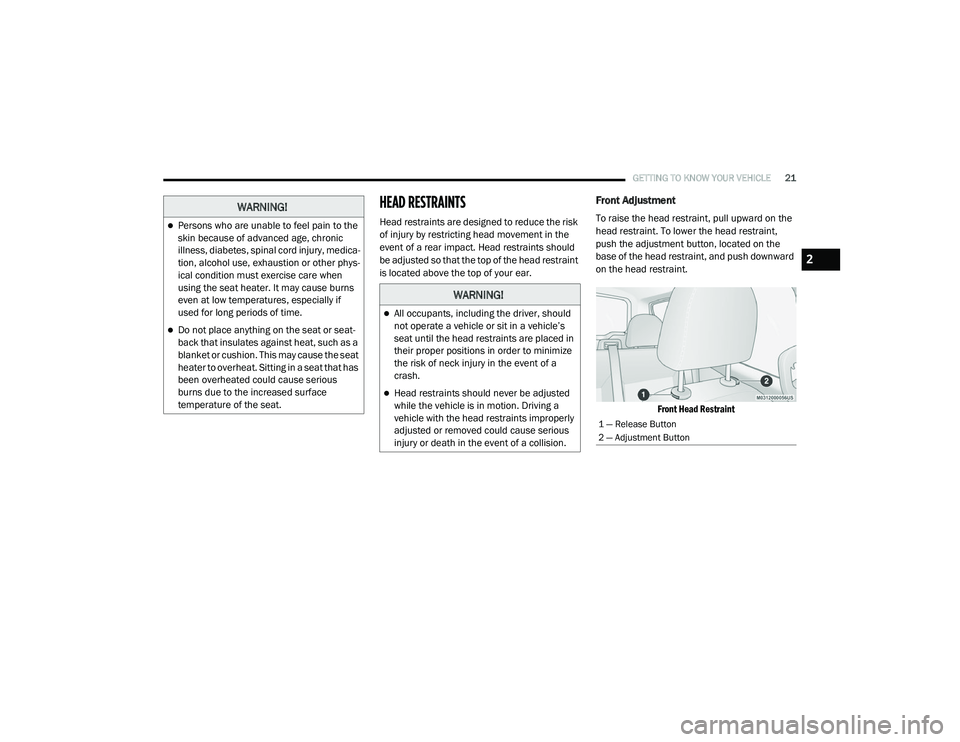 RAM PROMASTER CITY 2021 Owners Manual
GETTING TO KNOW YOUR VEHICLE21
HEAD RESTRAINTS
Head restraints are designed to reduce the risk
of injury by restricting head movement in the
event of a rear impact. Head restraints should
be adju RAM PROMASTER CITY 2021 Owners Manual
GETTING TO KNOW YOUR VEHICLE21
HEAD RESTRAINTS
Head restraints are designed to reduce the risk
of injury by restricting head movement in the
event of a rear impact. Head restraints should
be adju