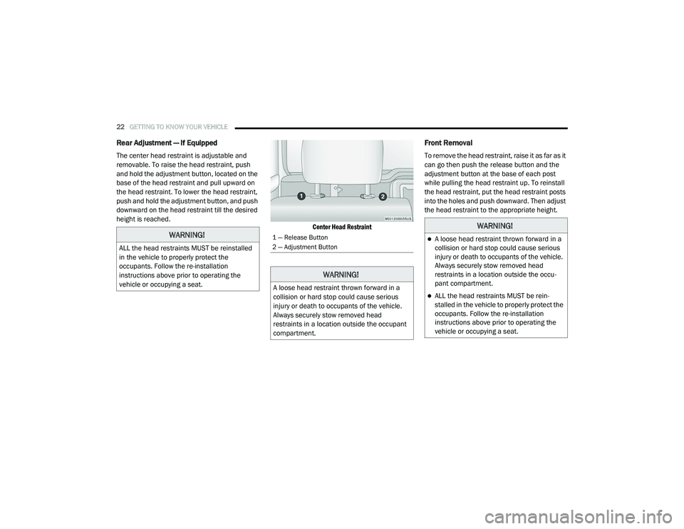 RAM PROMASTER CITY 2021 Owners Manual
22GETTING TO KNOW YOUR VEHICLE
Rear Adjustment — If Equipped
The center head restraint is adjustable and
removable. To raise the head restraint, push
and hold the adjustment button, located on RAM PROMASTER CITY 2021 Owners Manual
22GETTING TO KNOW YOUR VEHICLE
Rear Adjustment — If Equipped
The center head restraint is adjustable and
removable. To raise the head restraint, push
and hold the adjustment button, located on