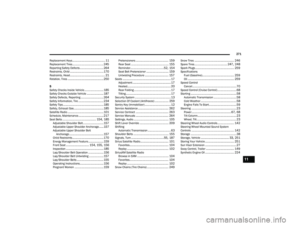 RAM PROMASTER CITY 2021  Owners Manual 
271
Replacement Keys
........................................... 11Replacement Tires......................................... 245Reporting Safety Defects............................... 264Restraints,