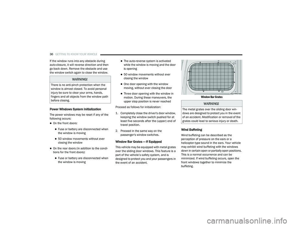 RAM PROMASTER CITY 2021 Owners Guide
36GETTING TO KNOW YOUR VEHICLE
If the window runs into any obstacle during
auto-closure, it will reverse direction and then
go back down. Remove the obstacle and use
the window switch again to c RAM PROMASTER CITY 2021 Owners Guide
36GETTING TO KNOW YOUR VEHICLE
If the window runs into any obstacle during
auto-closure, it will reverse direction and then
go back down. Remove the obstacle and use
the window switch again to c