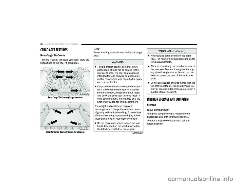 RAM PROMASTER CITY 2021 Owners Guide
38GETTING TO KNOW YOUR VEHICLE
(Continued)
CARGO AREA FEATURES
Rear Cargo Tie-Downs
To make it easier to secure your load, there are
hooks fixed to the floor (if equipped).
Rear Cargo Tie-Down RAM PROMASTER CITY 2021 Owners Guide
38GETTING TO KNOW YOUR VEHICLE
(Continued)
CARGO AREA FEATURES
Rear Cargo Tie-Downs
To make it easier to secure your load, there are
hooks fixed to the floor (if equipped).
Rear Cargo Tie-Down